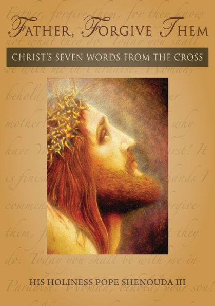 Father, Forgive Them: Christ's Seven Words From The Cross - 9781939972682