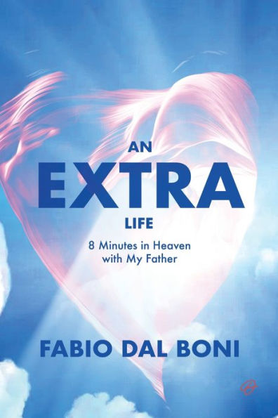 An Extra Life: 8 Minutes In Heaven With My Father - 9781940300719