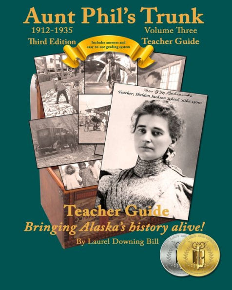 Aunt Phil's Trunk Volume Three Teacher Guide Third Edition: Curriculum that brings Alaska history alive! (Aunt Phil's Trunk Teacher Guides)