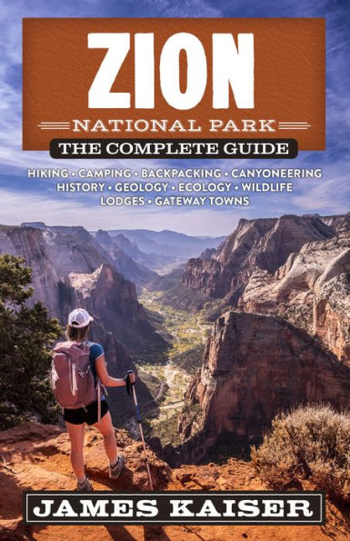 Zion National Park: The Complete Guide (Color Travel Guide) - 9781940754529