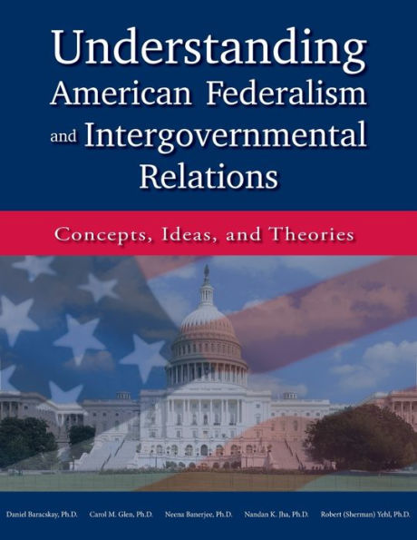 Understanding American Federalism And Intergovernmental Relations: Concepts, Ideas, And Theories