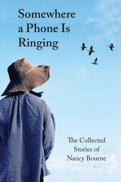 Somewhere A Phone Is Ringing: The Collected Stories Of Nancy Bourne - 9781941066584