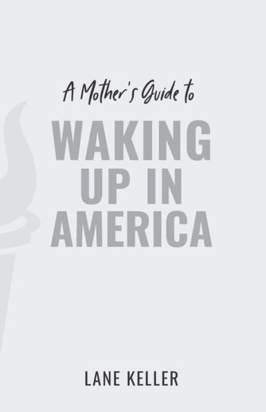 A Mother's Guide to Waking Up in America