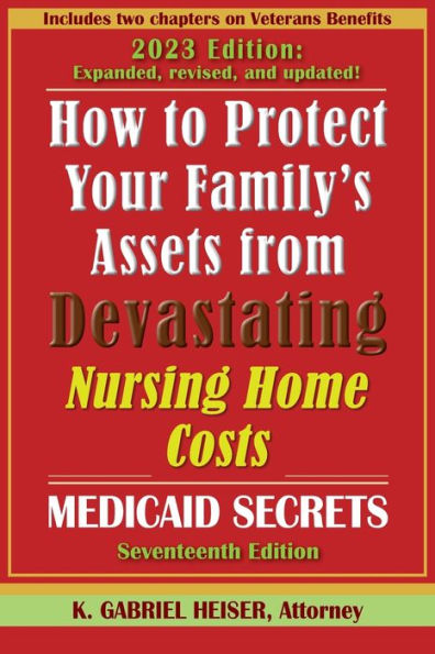 How To Protect Your Family's Assets From Devastating Nursing Home Costs: (17Th Ed.)