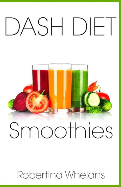Batidos de la dieta DASH: batidos deliciosos y nutritivos para una excelente salud (Libro de cocina de la dieta DASH)