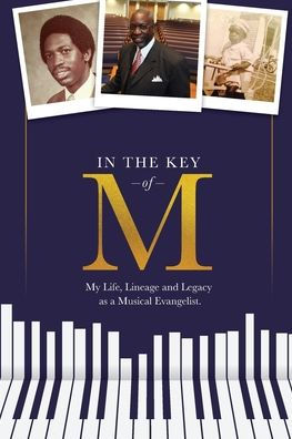 In The Key Of M: My Life, Lineage And Legacy As A Musical Evangelist