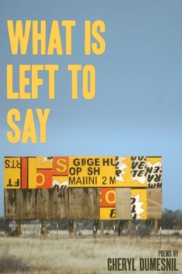 What Is Left To Say: Poems By Cheryl Dumesnil - 9781941783955