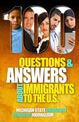 100 Questions and Answers About Immigrants to the U.S.: Immigration policies, politics and trends and how they affect families, jobs and demographics: ... culture, customs, and (11) (Bias Busters)