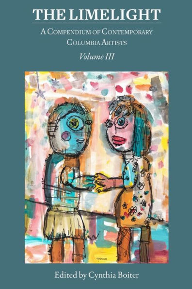 The Limelight Volume Iii, A Compendium Of Contemporary Columbia Artists: A Compendium Of Contemporary Columbia Artists