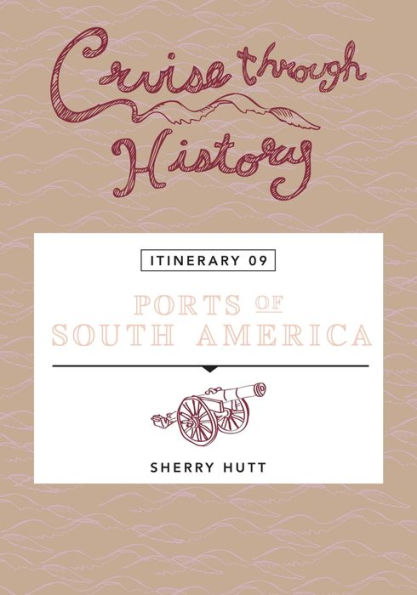 Cruise Through History: Ports of South America: Itinerary 9