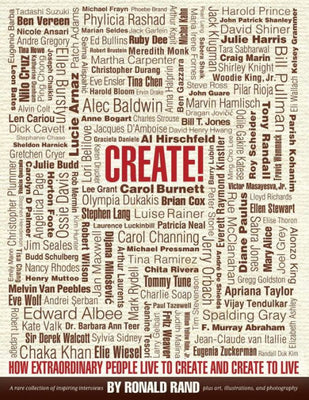 Create!: How Extraordinary People Live To Create and Create To Live