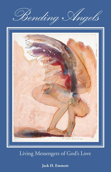 Bending Angels: Living Messengers of God’s Love