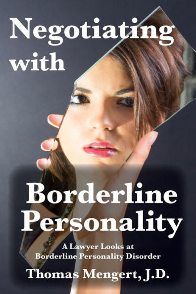 Negotiating With Borderline Personality: A Lawyer Looks At Borderline Personality Disorder - 9781942661276