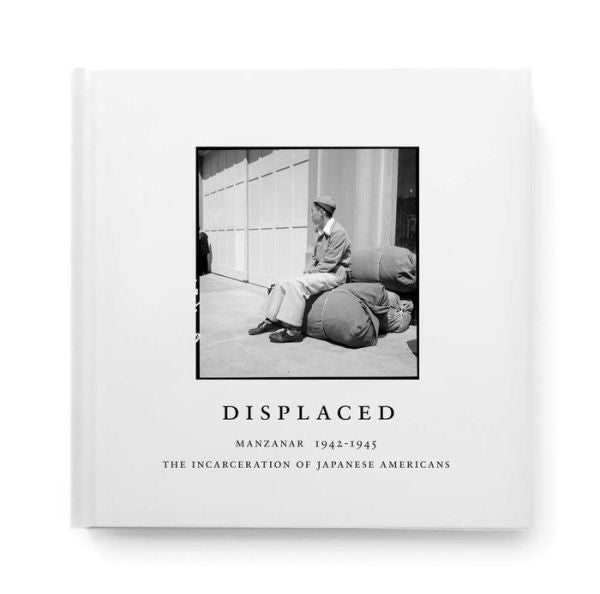 Desplazados: Manzanar 1942-1945: El encarcelamiento de los estadounidenses de origen japonés