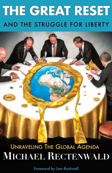 The Great Reset And The Struggle For Liberty: Unraveling The Global Agenda - 9781943003754