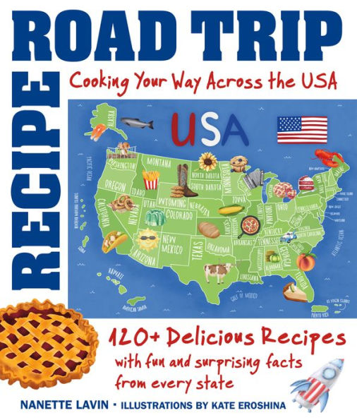 Recipe Road Trip, Cooking Your Way Across The Usa: 120+ Delicious Recipes And Fun And Surprising Facts From Every State - 9781943016143
