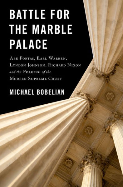 Batalla por el Palacio de Mármol: Abe Fortas, Lyndon Johnson, Earl Warren, Richard Nixon y la forja de la Corte Suprema moderna