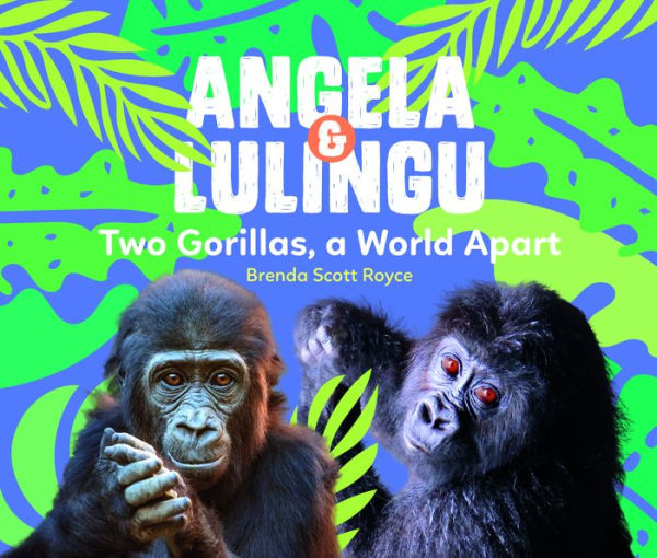 Angela & Lulingu: Two Gorillas, A World Apart - 9781943198191