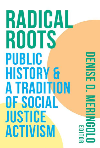 Radical Roots: Public History And A Tradition Of Social Justice Activism
