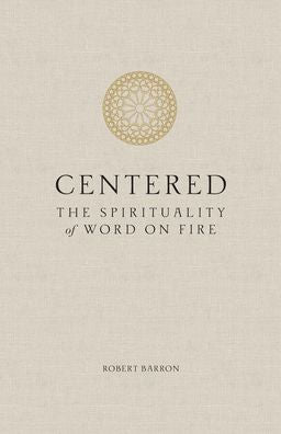 Centered: The Spirituality of Word on Fire