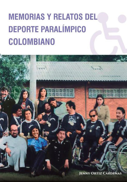 Memorias Y Relatos Del Deporte Paralímpico Colombiano (Spanish Edition)