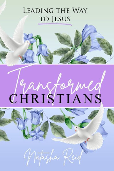 Transformed Christians: Leading The Way To Jesus