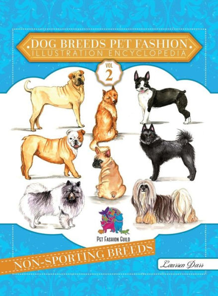 Enciclopedia de ilustraciones de moda para mascotas de razas de perros: Volumen 2 Razas no deportivas