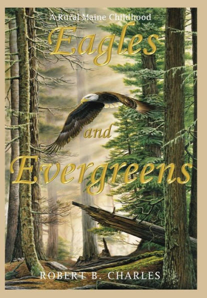 Eagles and Evergreens: A Rural Maine Childhood
