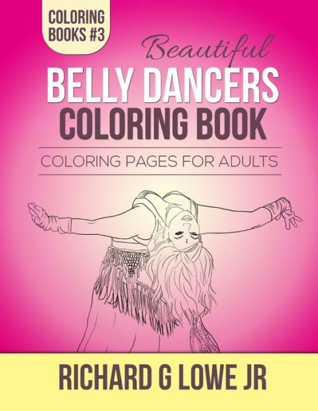 Beautiful Belly Dancers Coloring Book: Coloring Pages for Adults (Coloring Books)