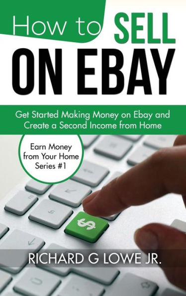 Cómo vender en eBay: comience a ganar dinero en eBay y cree un segundo ingreso desde casa (Gane dinero desde su casa)