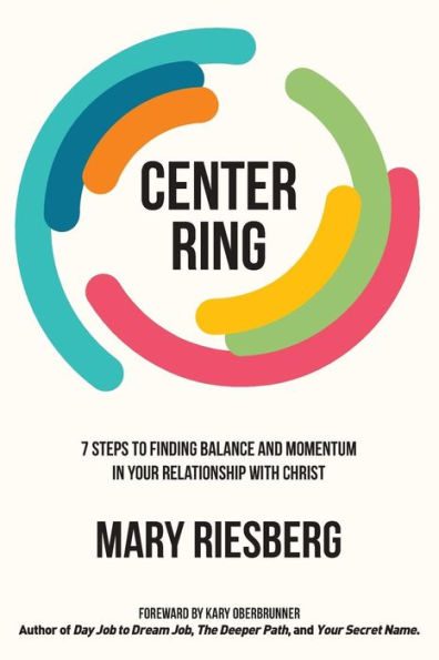 Center Ring: 7 Steps to Finding Balance and Momentum in Your Relationship with Christ