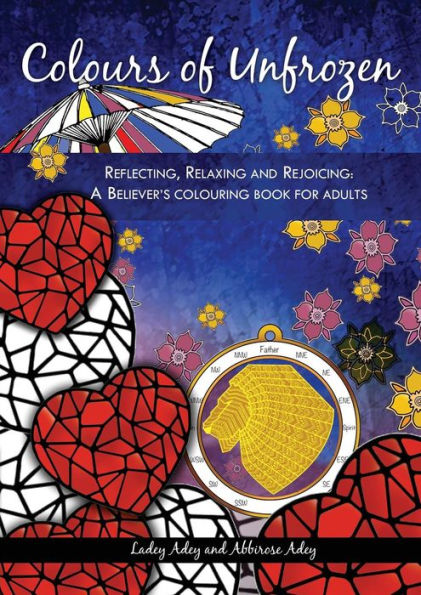 Colours of Unfrozen: Reflecting, Relaxing and Rejoicing: A Believer's colouring book for Adults (2)