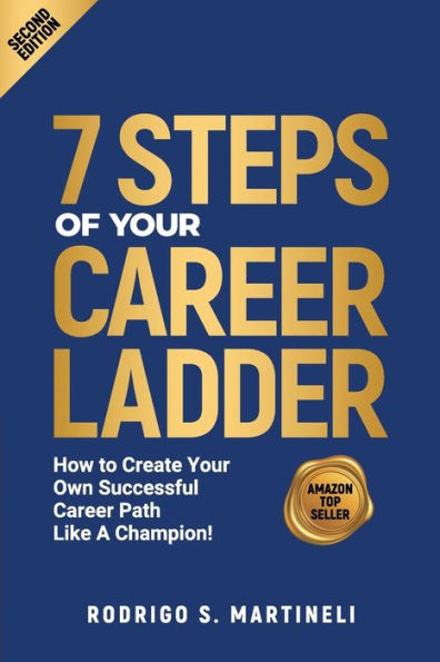 7 Steps of Your Career Ladder: How To Create Your Own Successful Career Path Like A Champion!
