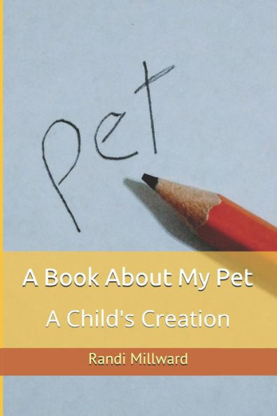 A Book About My Pet: A Child's Creation
