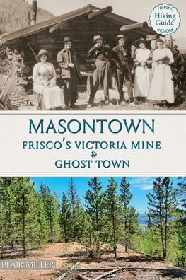 Masontown: Frisco's Victoria Mine & Ghost Town