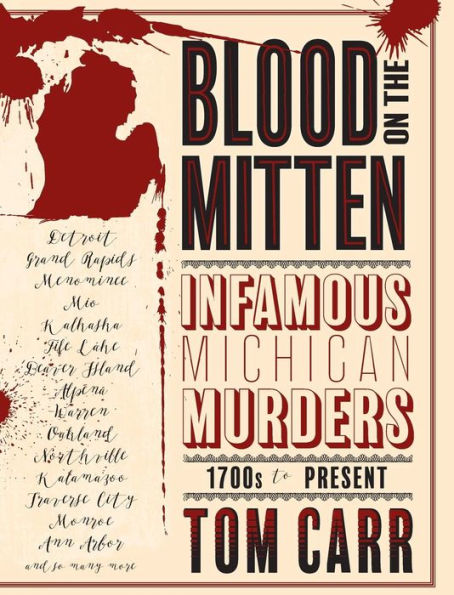 Blood on the Mitten: Infamous Michigan Murders, 1700s to Present (1) (Mitten Mayhem)