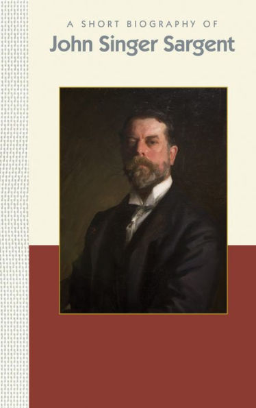 A Short Biography of John Singer Sargent (Short Biographies)