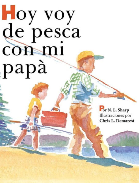 Hoy voy de pesca con mi papá: Spanish Edition of TODAY I'M GOING FISHING WITH MY DAD
