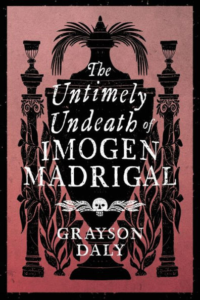 The Untimely Undeath Of Imogen Madrigal - 9781944286286