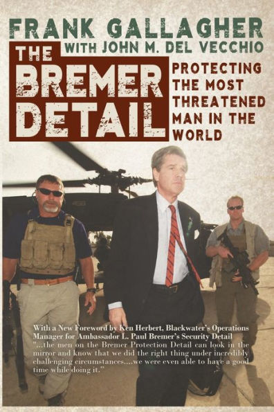 The Bremer Detail: Protecting The Most Threatened Man In The World - 9781944353476
