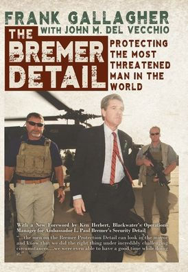 The Bremer Detail: Protecting The Most Threatened Man In The World - 9781944353483