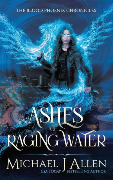 Ashes of Raging Water: A Completed Urban Fantasy Action Adventure (1) (Blood Phoenix Chronicles)