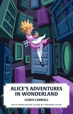 Las aventuras de Alicia en el país de las maravillas (Edición Worldview) (Canon Classics)