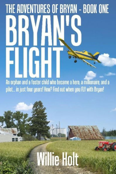 Bryan's Flight: An orphan and a foster child who became a hero, a millionaire and a pilot... in just 4 years! How? Find out when you FLY with Bryan! (The Adventures of Bryan)