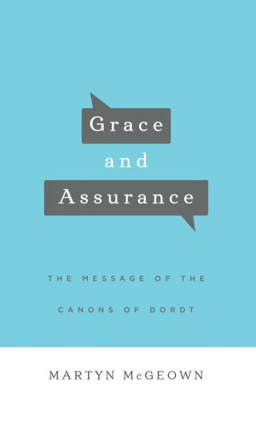 Grace and Assurance: The Message of the Canons of Dordt