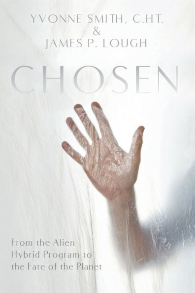 Chosen: From The Alien Hybrid Program To The Fate Of The Planet - 9781944891732