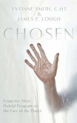 Chosen: From The Alien Hybrid Program To The Fate Of The Planet