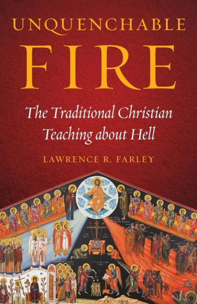 Unquenchable Fire: The Traditional Christian Teaching About Hell