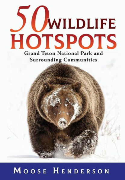 50 Wildlife Hotspots: Grand Teton National Park and Surrounding Communities