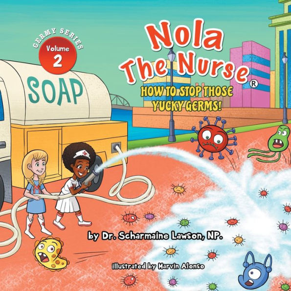 Nola The Nurse: How To Stop Those Yucky Germs (The Germy) - 9781945088384